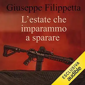 «L'estate che imparammo a sparare» by Giuseppe Filippetta