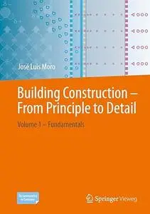 Building-Construction Design - From Principle to Detail: Volume 1 – Fundamentals