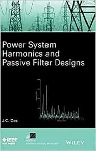 Power System Harmonics and Passive Filter Designs (IEEE Press Series on Power Engineering) [Repost]