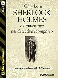 Gary Lovisi - Sherlock Holmes e l'avventura del detective scomparso