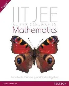 IIT JEE Super Course in Mathematics: Coordinate Geometry and Vector Algebra