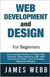 Web Development and Design for Beginners: Learn and Apply the Basic of HTML5