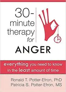 Thirty-Minute Therapy for Anger: Everything You Need To Know in the Least Amount of Time