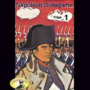 «Abenteurer unserer Zeit: Napoleon Bonaparte - Folge 1» by Kurt Stephan