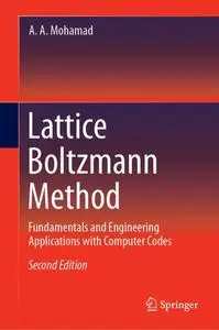 Lattice Boltzmann Method: Fundamentals and Engineering Applications with Computer Codes, Second Edition (Repost)