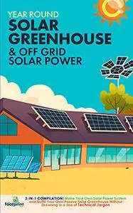 Year Round Solar Greenhouse & Off Grid Solar Power: 2-in-1 Compilation | Make Your Own Solar Power System
