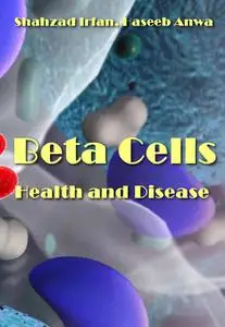 "Beta Cells: Health and Disease" ed. by Shahzad Irfan, Haseeb Anwa