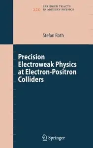 Precision Electroweak Physics at Electron-Positron Colliders (Springer Tracts in Modern Physics) by Stefan Roth