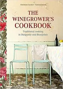 The Winegrower's Cookbook: Traditional Cooking in Burgundy and Beaujolais