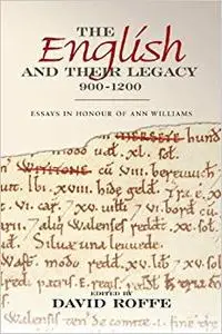 The English and their Legacy, 900-1200: Essays in Honour of Ann Williams