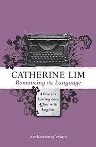 Romancing the Language: A Writer’s Lasting Love Affair with English: A Writer's Lasting Love Affair with English