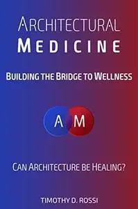 Architectural Medicine: Building the Bridge to Wellness