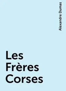 «Les Frères Corses» by Alexandre Dumas
