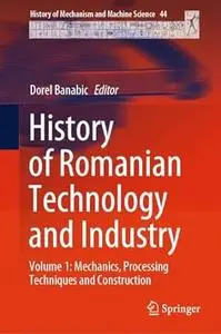 History of Romanian Technology and Industry: Volume 1