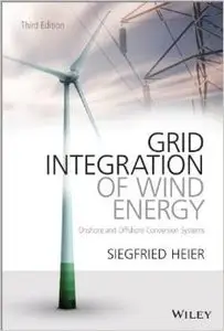 Grid Integration of Wind Energy: Onshore and Offshore Conversion Systems, 3 edition (repost)