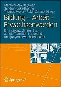 Bildung – Arbeit – Erwachsenwerden: Ein interdisziplinärer Blick auf die Transition im Jugend und jungen Erwachsenenalter