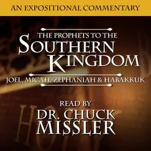 «The Prophets to the Southern Kingdom: Joel, Micah, Zephaniah, and Habakkuk» by Chuck Missler