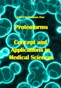 "Proteoforms: Concept and Applications in Medical Sciences" ed. by Xianquan Zhan