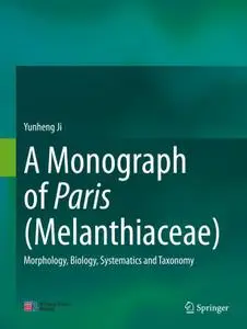 A Monograph of Paris (Melanthiaceae): Morphology, Biology, Systematics and Taxonomy (Repost)