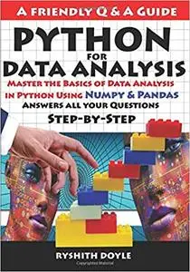 PYTHON FOR DATA ANALYSIS: Master the Basics of Data Analysis in Python Using Numpy & Pandas: Answers all your Questions