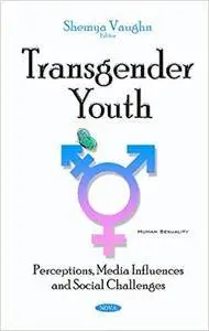 Transgender Youth: Perceptions, Media Influences and Social Challenges