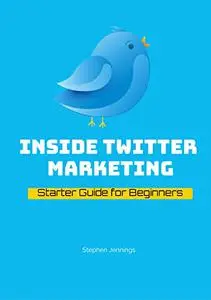 Inside Twitter Marketing - Starter Guide for Beginners