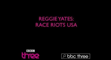 BBC - Reggie Yates: Race Riots USA (2015)