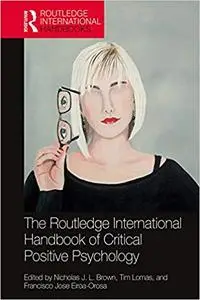 The Routledge International Handbook of Critical Positive Psychology