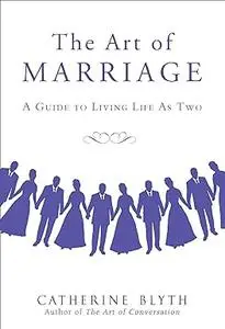 The Art of Marriage: A Guide to Living Life as Two