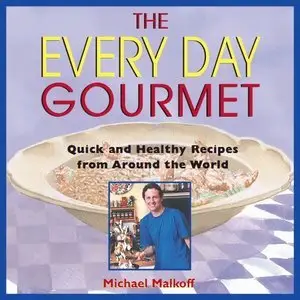 The Every Day Gourmet: Quick and Healthy Recipes from Around the World (Repost)