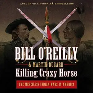 Killing Crazy Horse: The Merciless Indian Wars in America [Audiobook]