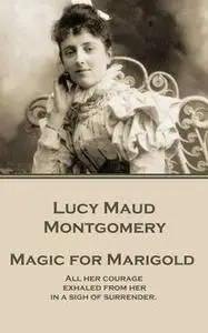 «Magic for Marigold» by Lucy Maud Montgomery