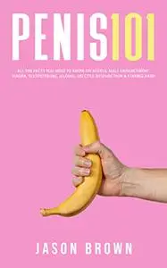Penis 101 - All The Facts You Need To Know On Kegels, Male Enhancement, Viagra
