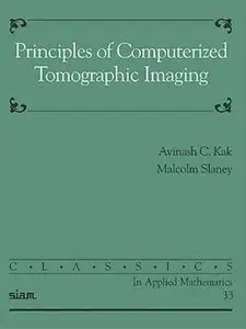 Principles of Computerized Tomographic Imaging (Classics in Applied Mathematics) by Aninash C. Kak [Repost]