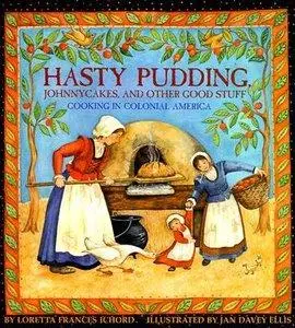 Loretta Frances Ichord - Hasty Pudding, Johnnycakes, and Other Good Stuff: Cooking in Colonial America [Repost]