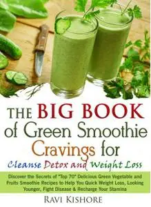 The Big Book of Green Smoothie Cravings for Cleanse, Detox and Weight Loss