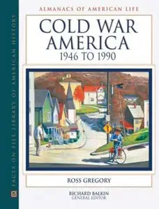 Ross Gregory - Cold War America, 1946 to 1990 (Almanacs of American Life)