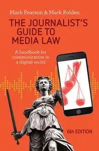 The Journalist's Guide to Media Law: A handbook for communicators in a digital world, 6th Edition