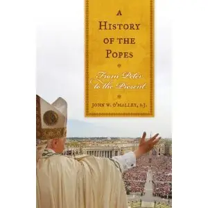 John W. O'Malley: A History of the Popes: From Peter to the Present