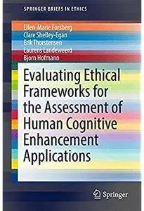 Evaluating Ethical Frameworks for the Assessment of Human Cognitive Enhancement Applications [Repost]