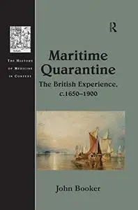 Maritime Quarantine: The British Experience, c.1650–1900