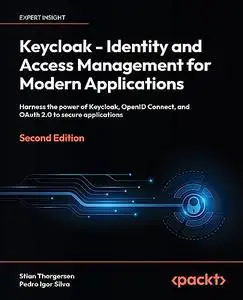 Keycloak - Identity and Access Management for Modern Applications: Harness the power of Keycloak, OpenID Connect, 2nd Edition
