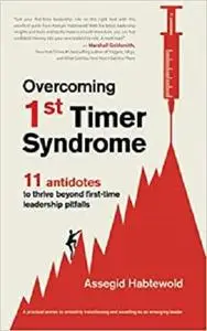 Overcoming 1st Timer Syndrome: 11 antidotes to thrive beyond first-time leadership pitfalls