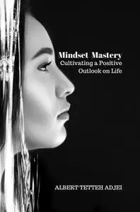 Mindset Mastery: Cultivating a Positive Outlook on Life