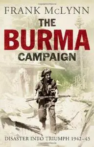 The Burma Campaign: Disaster into Triumph, 1942-45