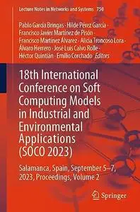 18th International Conference on Soft Computing Models in Industrial and Environmental Applications (SOCO 2023)