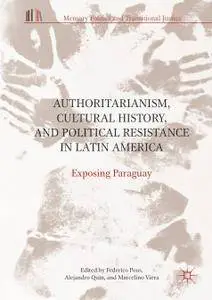 Authoritarianism, Cultural History, and Political Resistance in Latin America: Exposing Paraguay