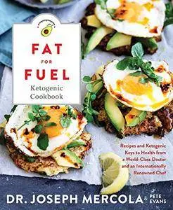 Fat for Fuel Ketogenic Cookbook: Recipes and Ketogenic Keys to Health from a World-Class Doctor and an Internationally Renowned
