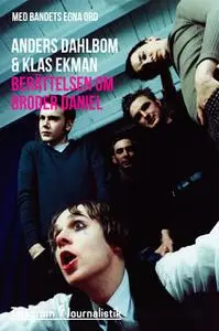 «Berättelsen om Broder Daniel - Med bandets egna ord» by Klas Ekman,Anders Dahlbom
