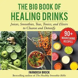 The Big Book of Healing Drinks: Juices, Smoothies, Teas, Tonics, and Elixirs to Cleanse and Detoxify (Repost)